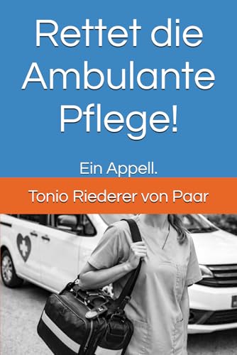 Rettet die Ambulante Pflege!: Ein Appell.