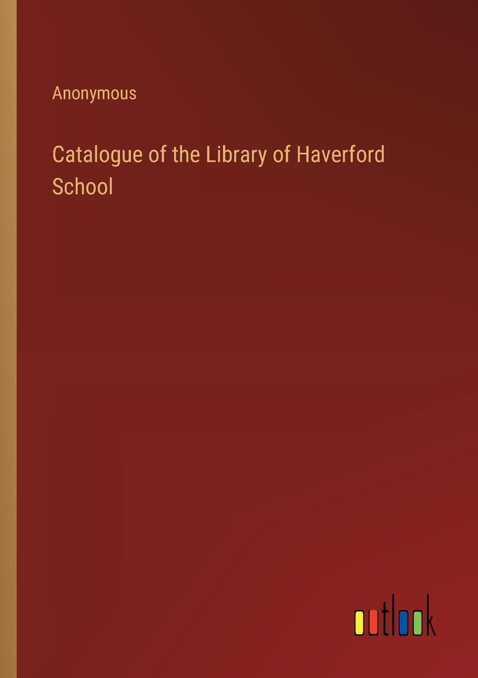 Catalogue of the Library of Haverford School