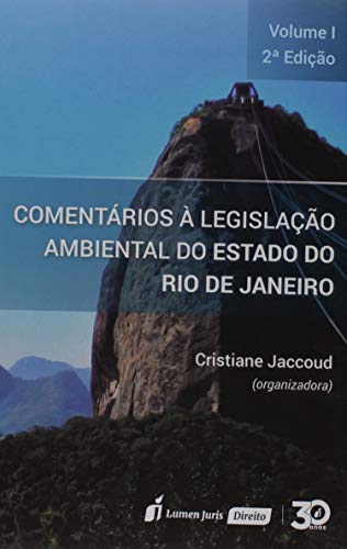 Comentários à Legislação Ambiental do Estado do Rio de Janeiro – Volume I – 2ª Ed. – 2019 - Cristiane Jaccoud