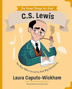 Book cover C.S. Lewis: The Boy Who Loved to Ask Big Questions (An Inspiring Illustrated Biography for Children & Young Readers Ages 4-7) (Do Great Things for God)