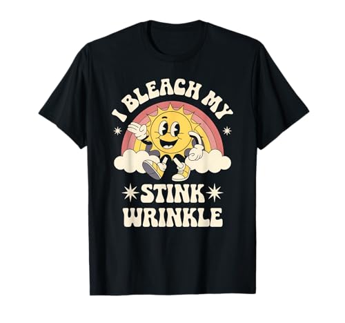 I Bleach My Stink Wrinkle, Funny Anal Bleaching Anus Quote T-Shirt