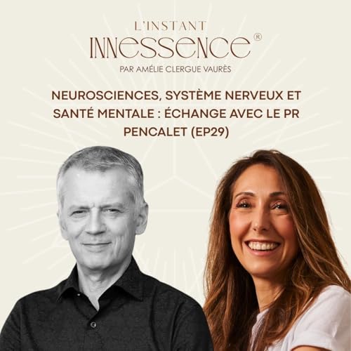 Neurosciences, syst&egrave;me nerveux et sant&eacute; mentale : &eacute;change avec le Pr Pencalet (EP29)