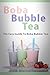 Boba Bubble Tea: The Easy Guide To Boba Bubble Tea