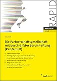 Die Partnerschaftsgesellschaft mit beschränkter Berufshaftung (PartGmbB): Rahmenbedingungen. Wichtige Regelung im Gesellschaftsvertrag. Auswirkungen auf ... Aktuelle Rechtsprechung. (NWB RAPID)