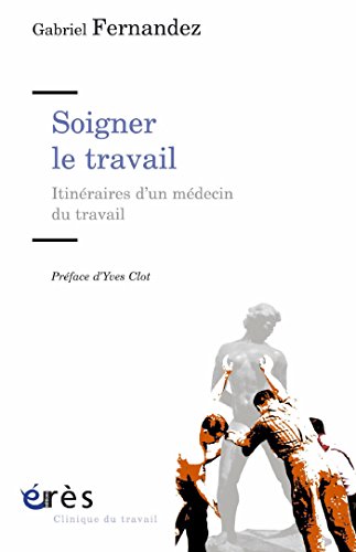 Télécharger Soigner le travail (Clinique du travail) Gratuit