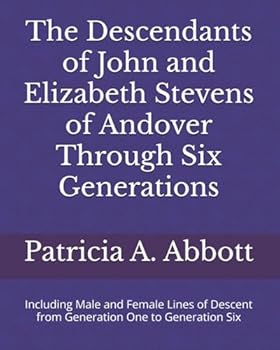 Paperback The Descendants of John and Elizabeth Stevens of Andover Through Six Generations: Including Male and Female Lines of Descent from Generation One to Generation Six Book