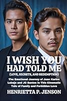 I Wish You Had Told Me (Love, Secrets, and Redemption): The Emotional Journey of Juan Karlos Labajo and JC Santos in This Cinematic Tale of Family and Forbidden Love (The Global Focus Series) B0G3XS5P57 Book Cover