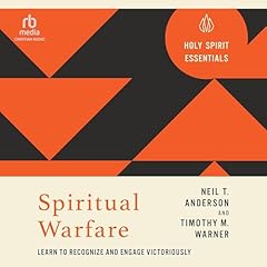 Spiritual Warfare: Learn to Recognize and Engage Victoriously Audiolibro Por Neil T. Anderson, Timothy M. Warner arte de portada