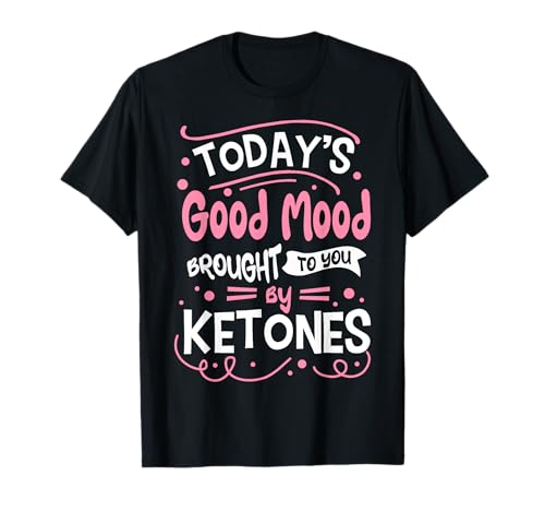 Keto Diet Ketosis Low-Carb Dietitian Good Mood Ketones T-Shirt