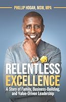 Relentless Excellence: A Story of Family, Business-Building, and Value Driven Leadership 1956464735 Book Cover