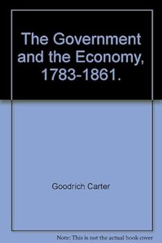 Paperback The Government and the Economy: 1783-1861 Book