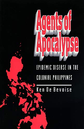 Agents of Apocalypse: Epidemic Disease in the Colonial Philippines      Kindle Edition