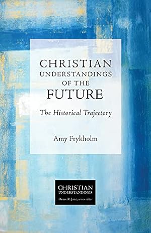 Christian Understandings of the Future: The Historical Trajectory