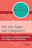  Nix wie Ärger mit Computern: und andere Leidensgeschichten vom Segen des Fortschritts