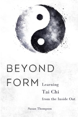Beyond Form: Learning Tai Chi From the Inside Out
