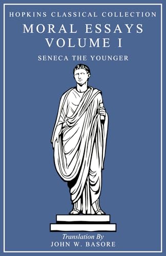 Seneca's Moral Essays Volume I On Providence, On Firmness, On Anger, On Mercy: Latin and English Parallel Translation (Hopkins Classical Collection)