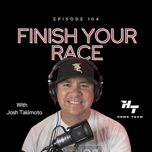 Episode 104- Finish Your Race