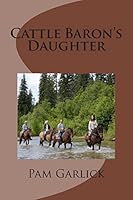 Cattle Baron's Daughter 1479314226 Book Cover