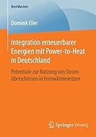 Integration Erneuerbarer Energien Mit Power-To-Heat in Deutschland: Potentiale Zur Nutzung Von Stromuberschussen in Fernwarmenetzen 3658105607 Book Cover