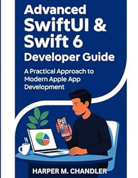 Paperback Advanced SwiftUI & Swift 6 Developer Guide: A Practical Approach to Modern Apple App Development Book