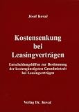 Kostensenkung bei Leasingverträgen . Entscheidungshilfen zur Bestimmung der kostengünstigsten Grundmietzeit bei Leasingverträgen