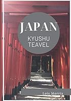Japan Kyushu Teavel : Easy to Walk Around Kyushu, Japan in Five Days(Full-Color Travel Guide) 1799277135 Book Cover