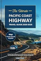 THE ULTIMATE PACIFIC COAST HIGHWAY TRAVEL GUIDE 2025-2026: A Road Trip Companion to Hidden Gems, Scenic Stops & Local Stories from Washington, Oregon & California (Explorer’s Guide and Tips) B0F5NL632H Book Cover