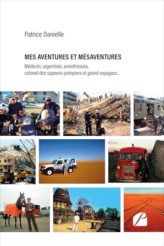 livre Mes aventures et mésaventures: Médecin, urgentiste, anesthésiste, colonel des sapeurs-pompiers et grand voyageur... (Mémoires, témoignages)