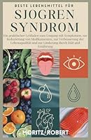 BESTE LEBENSMITTEL FÜR SJOGREN-SYNDROM: Ein praktischer Leitfaden zum Umgang mit Symptomen, zur Reduzierung von Medikamenten, zur Verbesserung der ... durch Diät und Ernäh (German Edition) B0DWK3PZY9 Book Cover