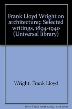 Paperback Frank Lloyd Wright on architecture;: Selected writings, 1894-1940 (Universal library) Book