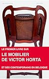  Art Nouveau belge Tome 1 : Vers l\'idéal (autour de Victor Horta) Le mobilier de Victor Horta et ses contemporains en Belgique