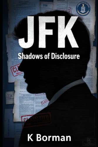 JFK: Shadows of Disclosure: – New Documents Expose the Hidden Truths Behind the Assassination