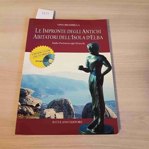 Le impronte degli antichi abitatori dell\'Elba. Dalla preistoria agli etruschi. Con CD-ROM