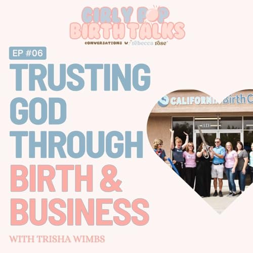 Episode 6: Trusting God Through Birth & Business with Trisha Wimbs
