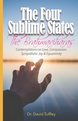 The Four Sublime States: The Brahmaviharas: Contemplations on Love, Compassion, Sympathetic Joy and Equanimity (The Dharma Chronicles: Walking the Buddhist Path)