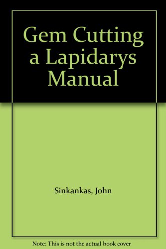Gem Cutting a Lapidarys Manual