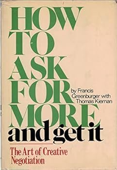 Hardcover How to ask for more and get it: The art of creative negotiation Book