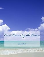 Our Home by the Ocean: Guest Book 1511559608 Book Cover