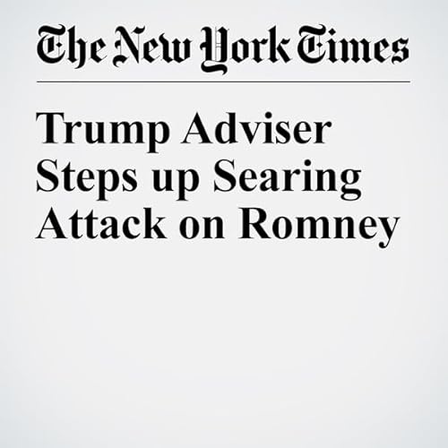 Trump Adviser Steps up Searing Attack on Romney cover art