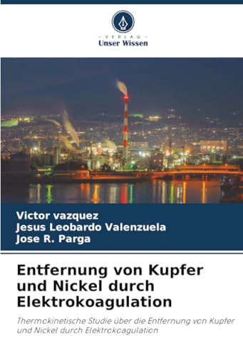 Entfernung von Kupfer und Nickel durch Elektrokoagulation: Thermokinetische Studie über die Entfernung von Kupfer und Nickel durch Elektrokoagulation