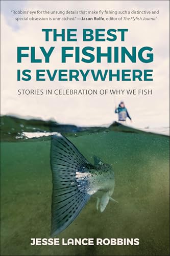 The Best Fly Fishing is Everywhere: Stories in Celebration of Why We Fish (English Edition)