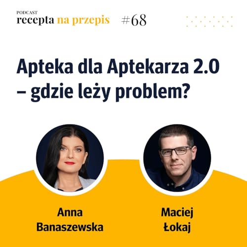 068 – Apteka dla Aptekarza 2.0 – gdzie leży problem - Anna Banaszewska