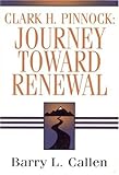 Clark H. Pinnock: Journey Toward Renewal: An Intellectual Biography