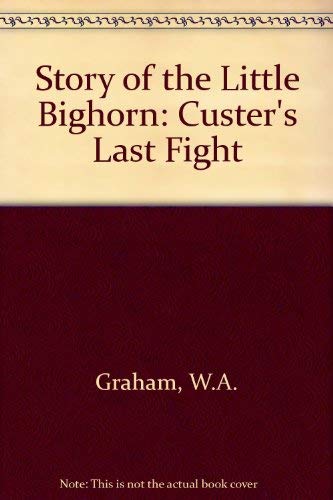 The Story of the Little Big Horn: Custer's Last... 0803221320 Book Cover