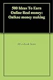  500 Ideas To Earn Online Real money: Onlkne money making (English Edition)