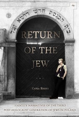 Return of the Jew: Identity Narratives of the Third Post-Holocaust Generation of Jews in Poland (Jews of Poland)