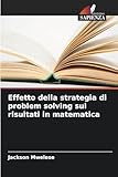 libri sui problemi alimentari  Effetto della strategia di problem solving sui risultati in matematica