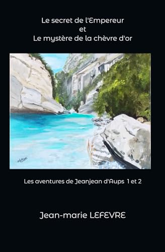 Le secret de l'Empereur et le mystère de la chèvre d'or: Les aventures de Jeanjean d'Aups 1 et 2