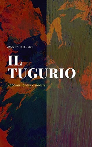 Il Tugurio : racconti brevi e poesie (Italian Edition)