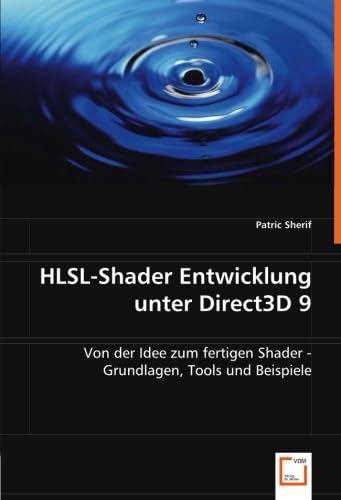 HLSL-Shader Entwicklung unter Direct3D 9: Von der Idee zum fertigen Shader - Grundlagen, Tools und Beispiele (German Edition)